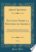 libro Estudios Sobre La Historia De America, Vol. 5